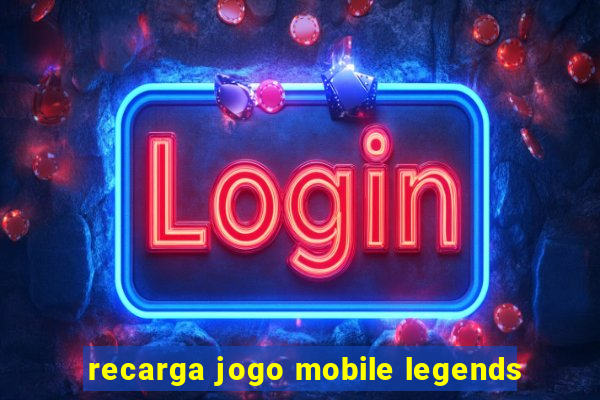 recarga jogo mobile legends